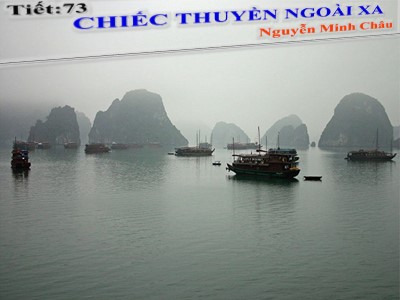 Bài giảng môn Ngữ văn Lớp 12 - Tuần 24, Tác phẩm: Chiếc thuyền ngoài xa - Tác giả: Nguyễn Minh Châu