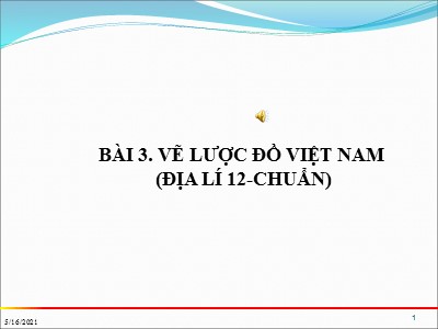 Bài giảng môn Địa lí Lớp 12 - Bài 3: Thực hành Vẽ lược đồ Việt Nam