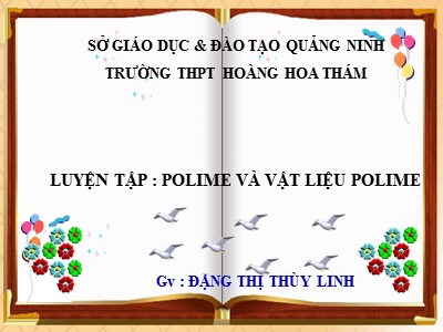 Bài giảng môn Hóa học Lớp 12 - Bài 15: Luyện tập Polime và Vật liệu polime - Trường THPT Hoàng Hoa Thám - Đặng Thị Thùy Linh