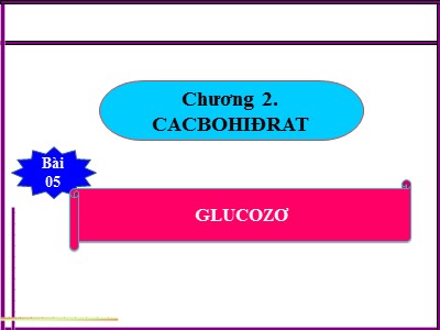 Bài giảng môn Hóa học Lớp 12 - Chương 2: Cacbonhiđrat - Bài 5: Glucozơ