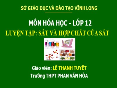 Bài giảng môn Hóa học Lớp 12 - Luyện tập Sắt và hợp chất của sắt - Trường THPT Phan Văn Hòa - Lê Thanh Tuyết