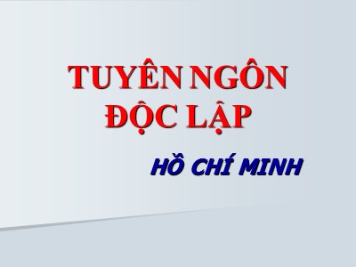 Bài giảng môn Ngữ văn Lớp 12 - Tuần 2: Tuyên ngôn độc lập - Tác giả: Hồ Chí Minh