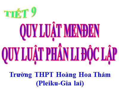 Bài giảng môn Sinh học Lớp 12 - Bài 9: Quy luật Menđen-Quy luật phân li độc lập - Trường THPT Hoàng Hoa Thám