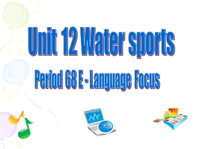 Bài giảng môn Tiếng Anh Lớp 12 - Unit 12: Water sports - Period 68 E-Language focus