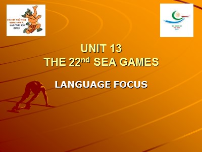 Bài giảng môn Tiếng Anh Lớp 12 - Unit 13: The 22nd Sea Games - Language focus