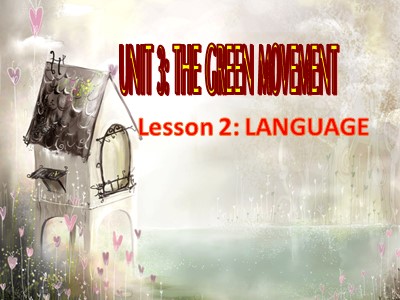 Bài giảng môn Tiếng Anh Lớp 12 - Unit 3: The green movement - Lesson 2: Language