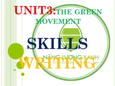 Bài giảng môn Tiếng Anh Lớp 12 - Unit 3: The green movement - Skills Writing