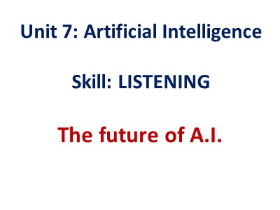 Bài giảng môn Tiếng Anh Lớp 12 - Unit 7: Artificial intelligence - Lesson 5: Listening