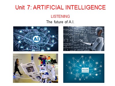 Bài giảng môn Tiếng Anh Lớp 12 - Unit 7: Artificial intelligence - Listening - The future of A.I
