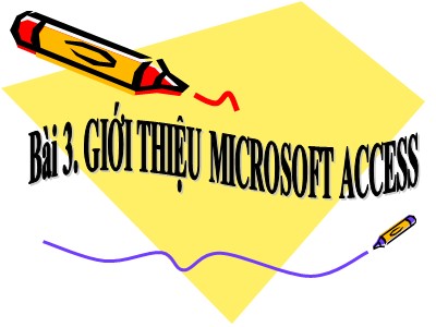 Bài giảng Tin học Khối 12 - Bài 3: Giới thiệu Microsoft Access