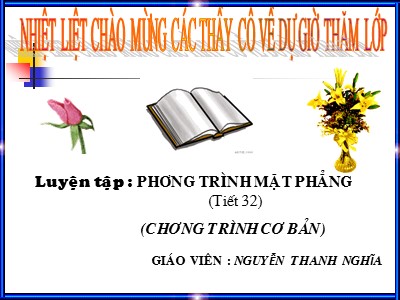 Bài giảng Hình học Lớp 12 - Tiết 32: Luyện tập Phương trình mặt phẳng - Nguyễn Thanh Nghĩa