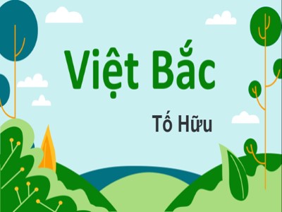Bài giảng Ngữ Văn 12 - Tuần 9: Việt Bắc (tiếp theo)