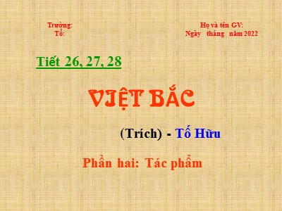 Bài giảng Ngữ Văn Lớp 12 - Tiết 26+27+28: Việt Bắc (trích)
