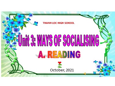 Bài giảng Tiếng Anh Lớp 12 - Unit 3: Ways of Socialising - Năm học 2021-2022 - Thanh Loc High School