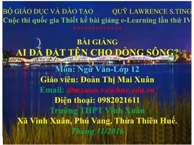 Bài giảng Ngữ văn Lớp 12 - Văn bản Ai đã đặt tên cho dòng sông - Đoàn Thị Mai Xuân