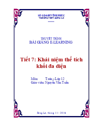 Thuyết minh bài giảng Hình học Lớp 12 - Tiết 7: Khái niệm thể tích khối đa diện - Nguyễn Văn Tuấn